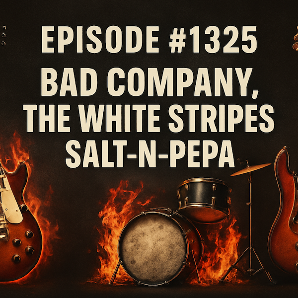 Bad Company, The White Stripes & Salt-N-Pepa – Episode 1325